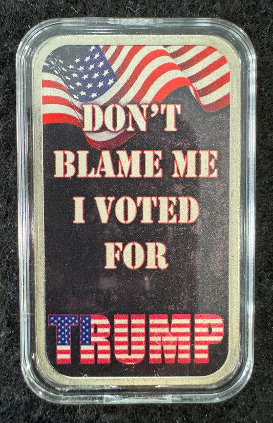 2023 Colorized Art Bar “Don't Blame Me I Voted For Trump” 1 oz .999 Silver Bar